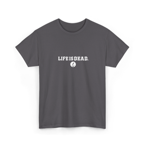 Life is dead.® Tee