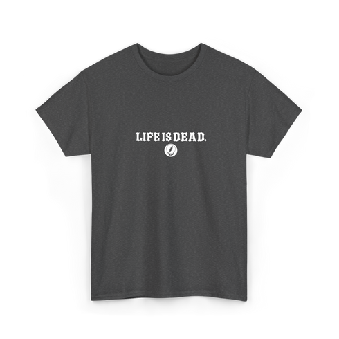 Life is dead.® Tee