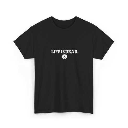 Life is dead.® Tee