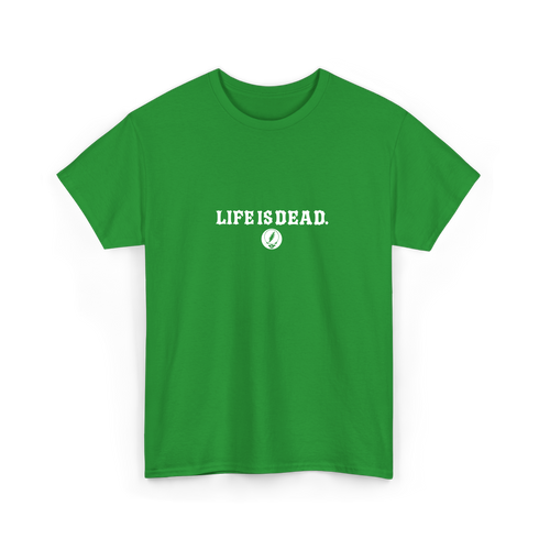 Life is dead.® Tee