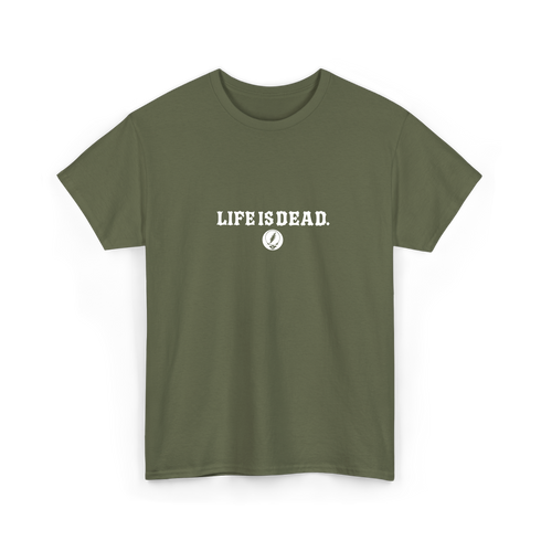 Life is dead.® Tee