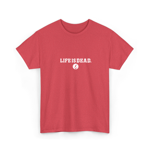 Life is dead.® Tee