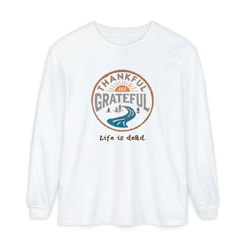 Life is dead. Thankful and Grateful Unisex Garment-dyed Long Sleeve - Thanksgiving