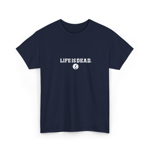 Life is dead.® Tee