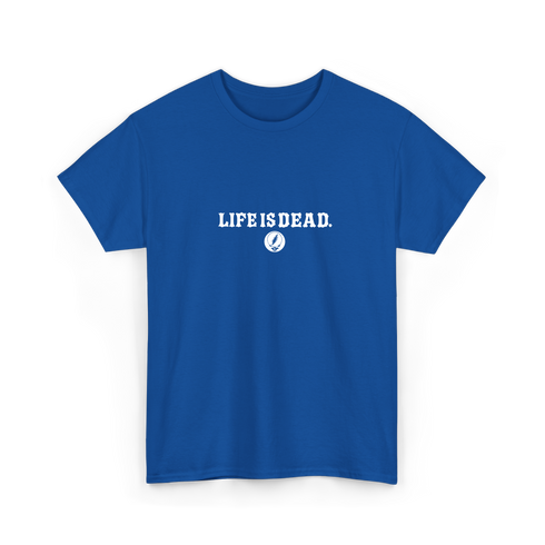 Life is dead.® Tee