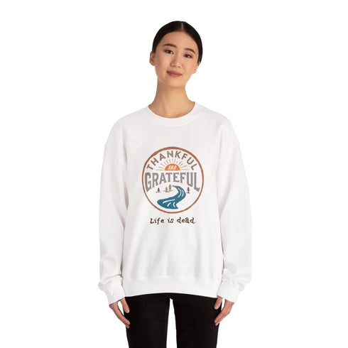 Life is dead. Thankful and Grateful Unisex Crewneck Sweatshirt - Thanksgiving
