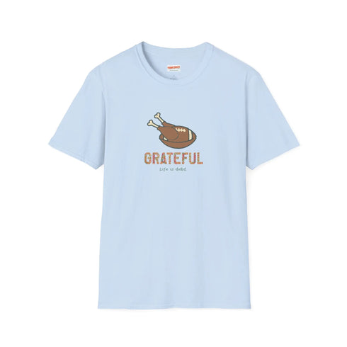 GRATEFUL - Life is dead. Thanksgiving T-Shirt