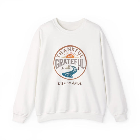 Life is dead. Thankful and Grateful Unisex Crewneck Sweatshirt - Thanksgiving