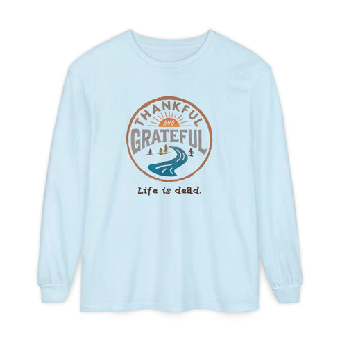 Life is dead. Thankful and Grateful Unisex Garment-dyed Long Sleeve - Thanksgiving