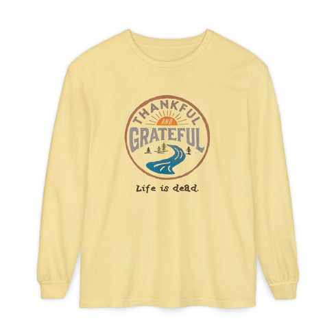 Life is dead. Thankful and Grateful Unisex Garment-dyed Long Sleeve - Thanksgiving
