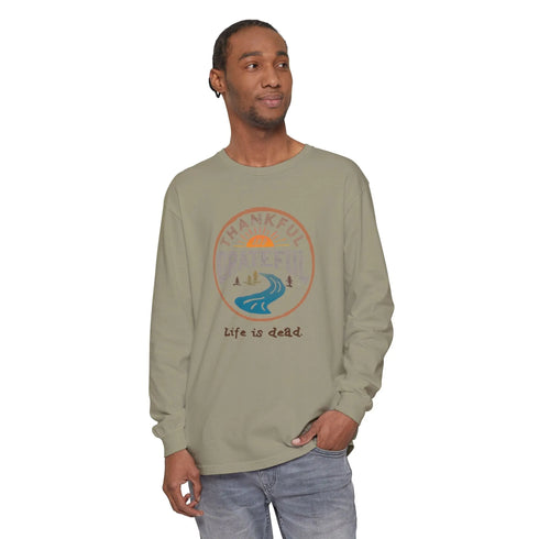 Life is dead. Thankful and Grateful Unisex Garment-dyed Long Sleeve - Thanksgiving