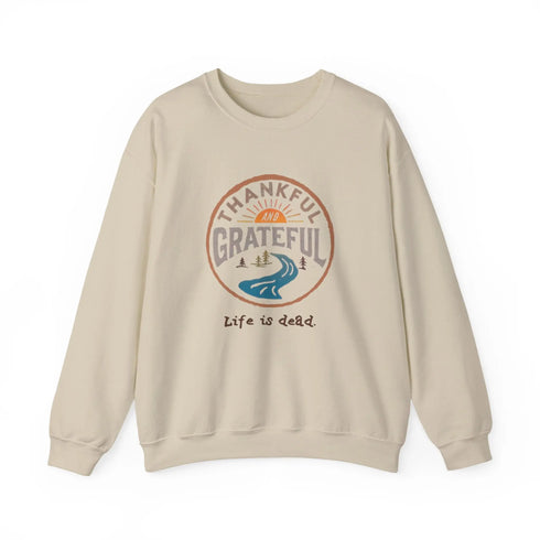Life is dead. Thankful and Grateful Unisex Crewneck Sweatshirt - Thanksgiving