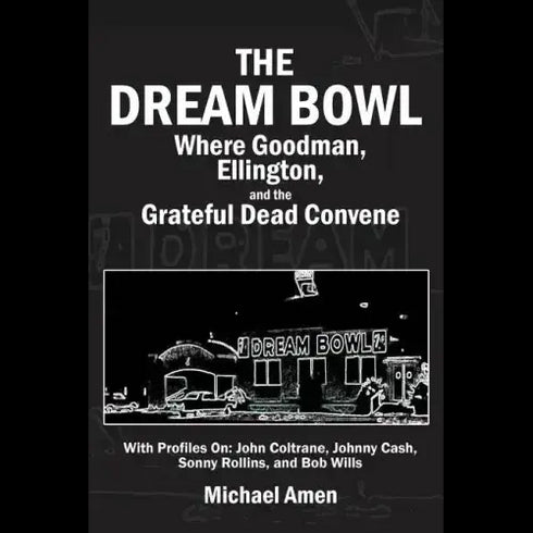 Grateful Dead - The Dream Bowl: Where Goodman, Ellington, and the Grateful Dead Convene - Paperback - StealieShop